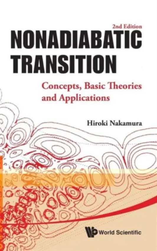 Nonadiabatic Transition: Concepts, Basic Theories And Applications (2nd Edition) - Nakamura, Hiroki (Inst For Molecular Science, National Inst Of Natural Science, Okazaki, Japan  a  National Chiao Tung Univ, Hsinchu, Taiwan)
