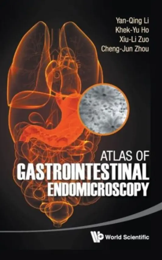 Atlas Of Gastrointestinal Endomicroscopy - Li, Yan-qing (Shandong Univ, China) a Ho, Khek-yu (Nus, S'pore) a Zuo, Xiu-li (Shandong Univ, China) a Zhou, Cheng-jun (Shandong Univ, China)