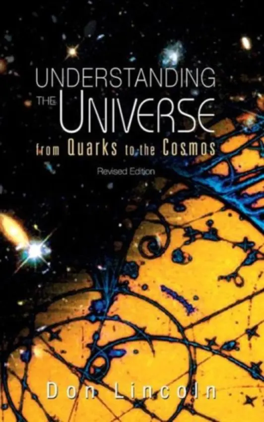 Understanding The Universe: From Quarks To Cosmos (Revised Edition) - Lincoln, Donald (Fermi National Accelerator Laboratory, Usa)