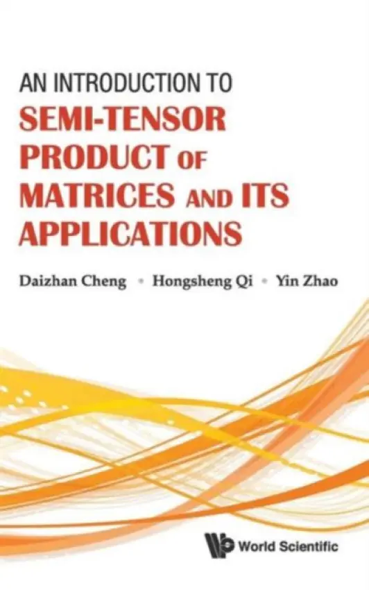 Introduction To Semi-tensor Product Of Matrices And Its Applications, An - Cheng, Daizhan (Chinese Academy Of Sciences, China) a Qi, Hongsheng (Chinese Academy Of Sciences, China) a Zhao, Yin (Chinese Academy Of Sciences, China)