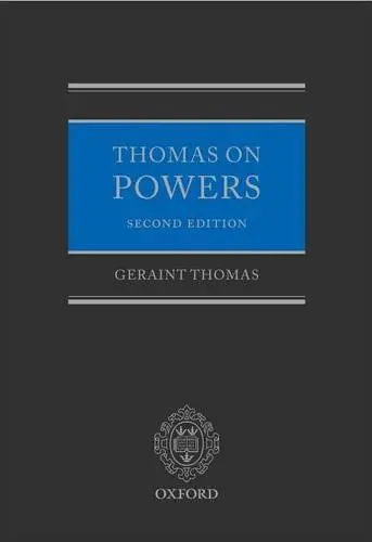 Thomas on Powers - Thomas, Geraint (Professor of Equity and Property Law, Queen Mary, University of London)
