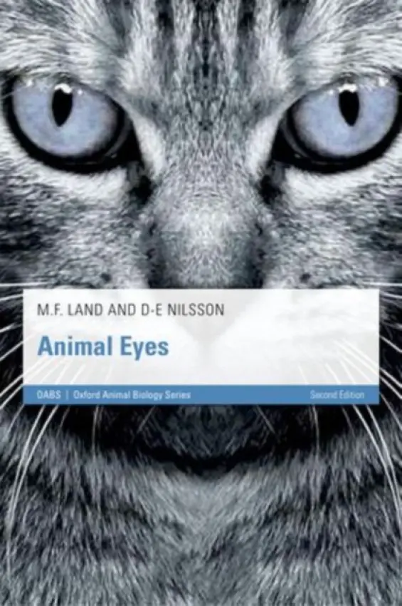 Animal Eyes - Land, Michael F. (Professor of Neurobiology, University of Sussex, UK) a Nilsson, Dan-Eric (Professor of Zoology, University of Lund, Sweden)