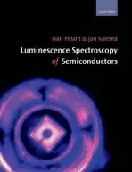 Luminescence Spectroscopy of Semiconductors - Pelant, Ivan (Institute of Physics, Academy of Sciences of the Czech Republic, Prague) a Valenta, Jan (Department of Chemical Physics, Charles University, Prague)