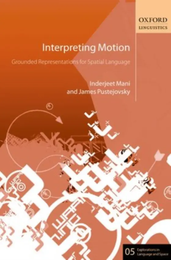 Interpreting Motion - Mani, Inderjeet a Pustejovsky, James (TJX/Feldberg Chair in Computer Science, Brandeis University)
