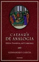 Caesar's De Analogia - Garcea, Alessandro (Professor of Latin language and literature, University of Lyon 2, France)