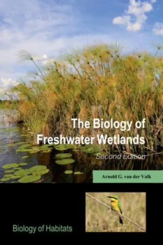 Biology of Freshwater Wetlands - van der Valk, Arnold G. (Department of Ecology, Evolution and Organismal Biology, Iowa State University)