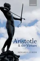 Aristotle and the Virtues - Curzer, Howard J. (Texas Tech University)