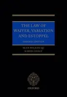 Law of Waiver, Variation and Estoppel - Wilken, Sean (QC, 39 Essex Street Chambers) a Ghaly, Karim (Barrister, 39 Essex Street Chambers)