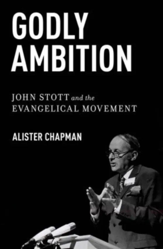 Godly Ambition - Chapman, Alister (Associate Professor of History, Associate Professor of History, Westmont College, Santa Barbara, CA)