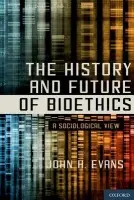 History and Future of Bioethics - Evans, John H. (, University of California, San Diego)