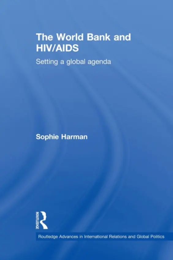 World Bank and HIV/AIDS - Harman, Sophie (City University London, UK)