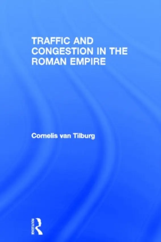 Traffic and Congestion in the Roman Empire - van Tilburg, Cornelis (University of Leiden, Holland)