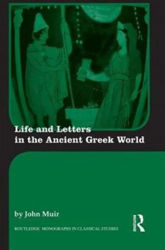 Life and Letters in the Ancient Greek World - Muir, John (Formerly Kings College London, UK)