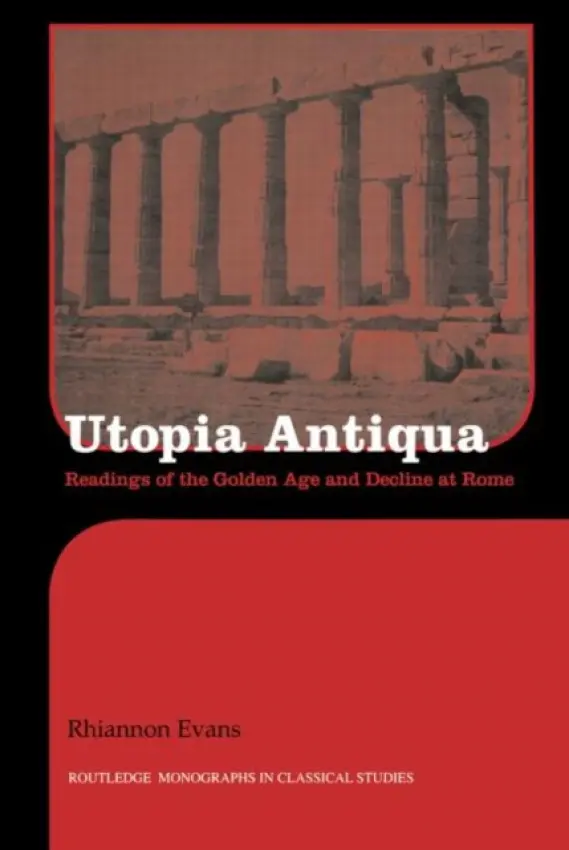 Utopia Antiqua - Evans, Rhiannon (University of Melbourne, Australia)