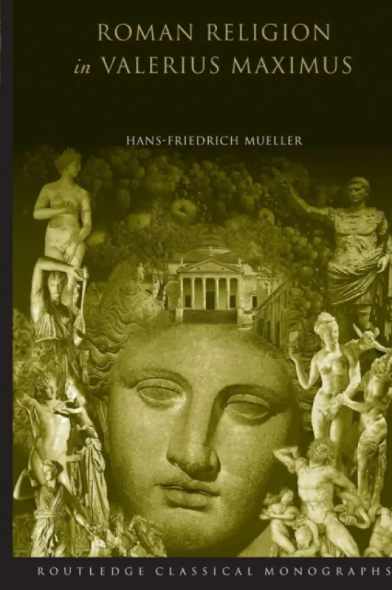 Roman Religion in Valerius Maximus - Mueller, Hans-Friedrich