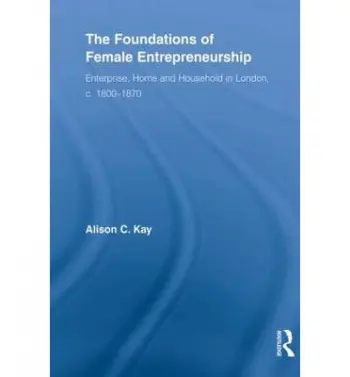 Foundations of Female Entrepreneurship - Kay, Alison (University of Lancaster, UK)