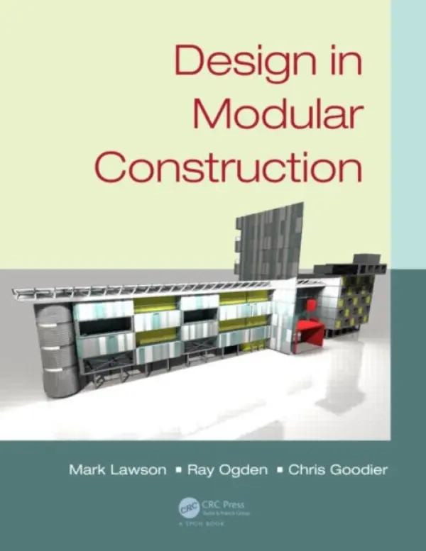 Design in Modular Construction - Lawson, Mark (University of Surrey, UK) a Ogden, Ray (Oxford Brookes University, UK) a Goodier, Chris (Loughborough University, United Kingdom)