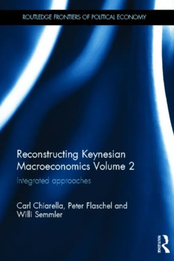 Reconstructing Keynesian Macroeconomics Volume 2 - Chiarella, Carl a Flaschel, Peter (Bielefeld University, Germany) a Semmler, Willi (New School University, USA)