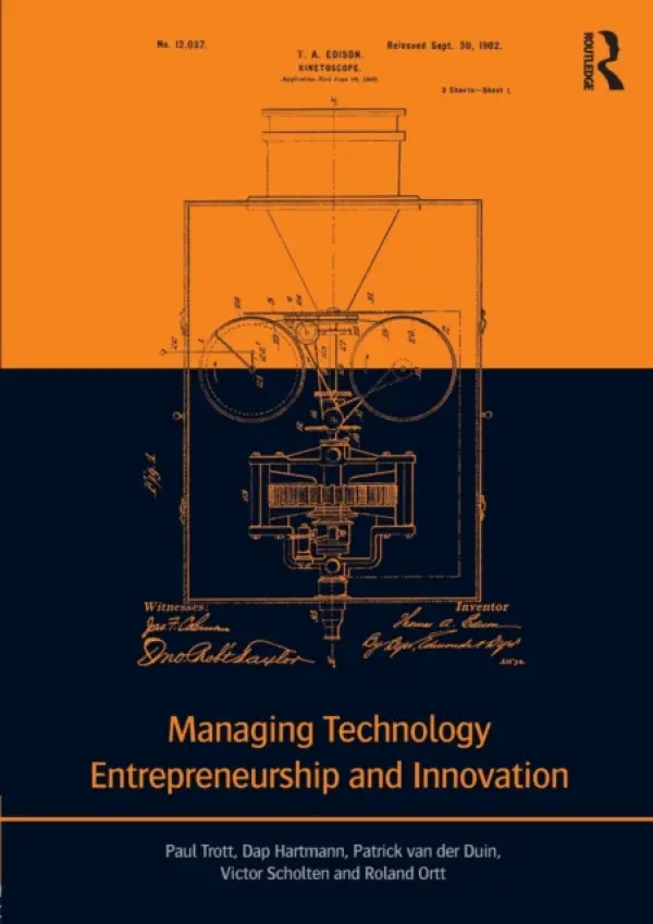 Managing Technology Entrepreneurship and Innovation - Trott, Paul (University of Portsmouth, UK) a Hartmann, Dap a van der Duin, Patrick (Delft University of Technology, the Netherlands) a Scholten, Victor a Ortt, J. Roland (Delft University of Technology, Netherlands)