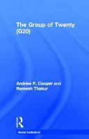 Group of Twenty (G20) - Cooper, Andrew F. (University of Waterloo, Canada and the Centre for International Governance Innovation (CIGI), Waterloo, Canada) a Ramesh Thakur