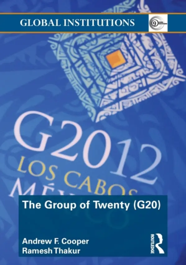 Group of Twenty (G20) - Cooper, Andrew F. (University of Waterloo, Canada and the Centre for International Governance Innovation (CIGI), Waterloo, Canada) a Ramesh Thakur