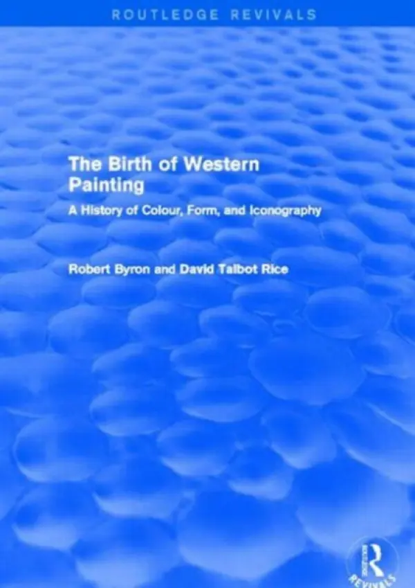 Birth of Western Painting (Routledge Revivals) - Byron, Robert a Talbot Rice, David