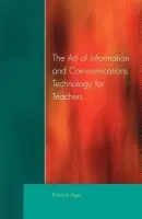 Art of Information of Communications Technology for Teachers - Ager, Richard