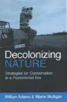 Decolonizing Nature - Adams, William a Mulligan, Martin