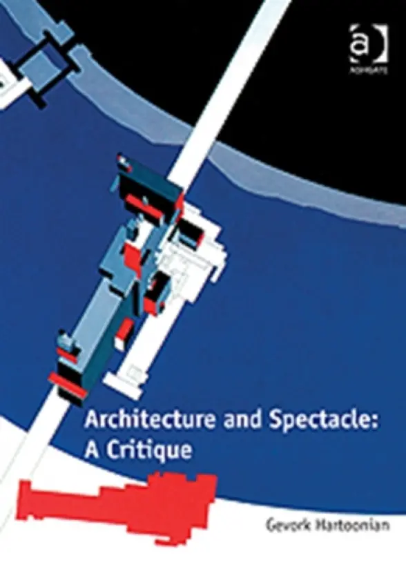 Architecture and Spectacle: A Critique - Hartoonian, Gevork