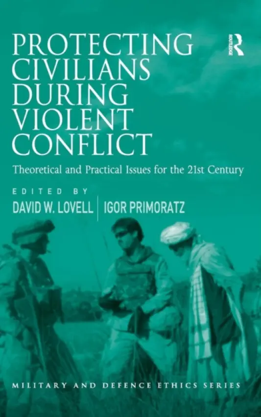 Protecting Civilians During Violent Conflict - Primoratz, Igor