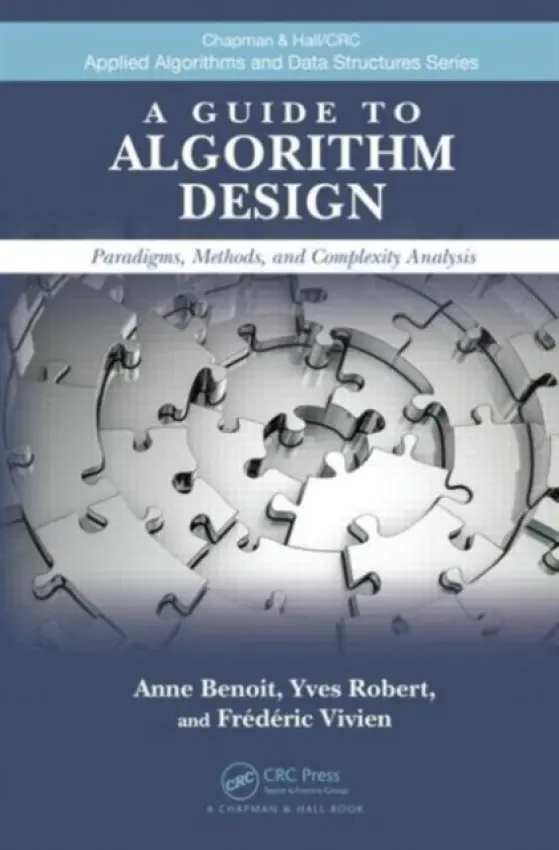 Guide to Algorithm Design - Benoit, Anne (Ecole Normale Superieure de Lyon, France) a Robert, Yves (Ecole Normale Superieure de Lyon, France) a Vivien, Frederic (Ecole Normale Superieure de Lyon, France)
