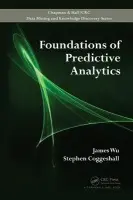 Foundations of Predictive Analytics - Wu, James a Coggeshall, Stephen