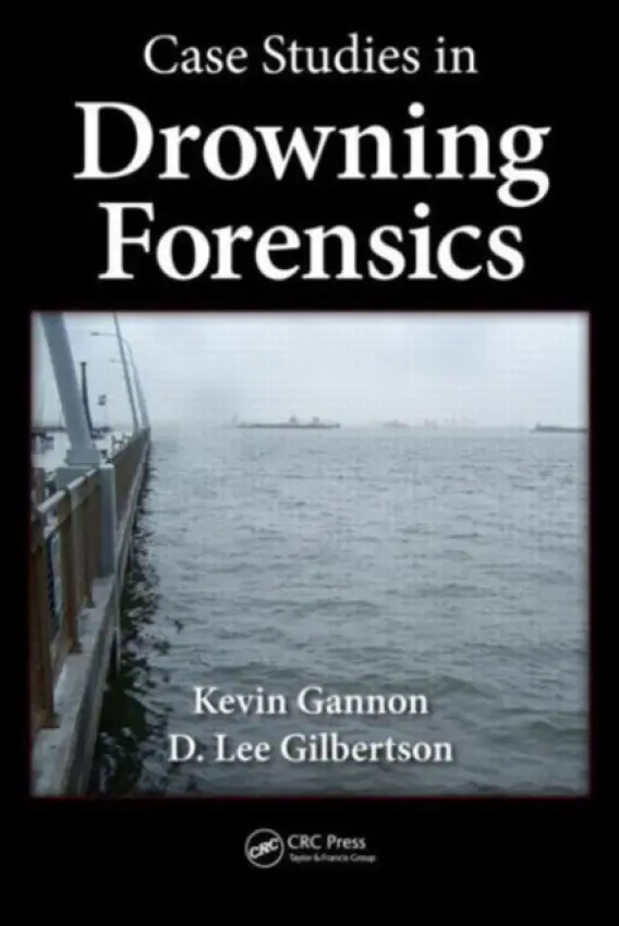 Case Studies in Drowning Forensics - Gannon, Kevin (Sergeant (Retired), NYPD, New York, USA) a Gilbertson, D. Lee (Saint Cloud State University, Minnesota, USA)