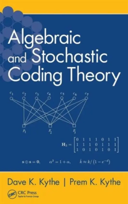 Algebraic and Stochastic Coding Theory - Kythe, Dave K. (Ernst  a  Young LLP, Los Angeles, California, USA) a Kythe, Prem K. (University of New Orleans, Louisiana, USA)