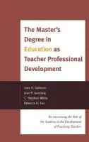 Master's Degree in Education as Teacher Professional Development - Galluzzo, Gary a Isenberg, Joan P. a White, Stephen C. a Fox, Rebecca K.