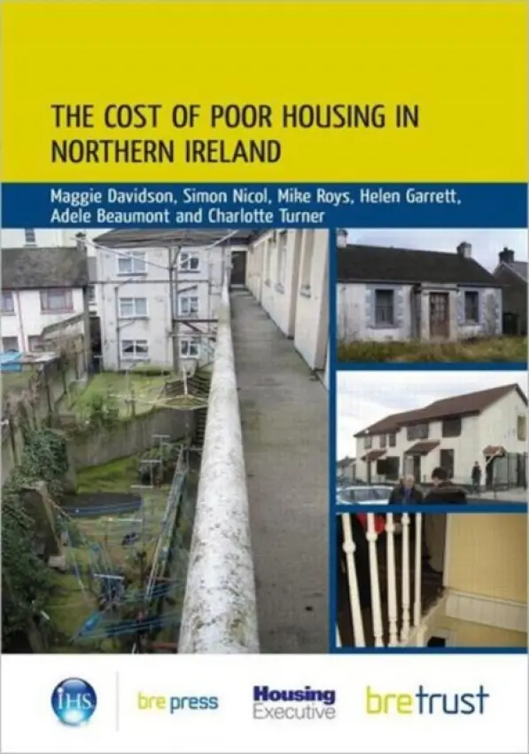 Cost of Poor Housing in Northern Ireland - Davidson, Maggie a Nicol, Simon a Roys, Mike a Garrett, Helen a Beaumont, Adele a Turner, Charlotte