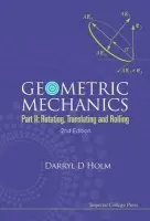 Geometric Mechanics - Part Ii: Rotating, Translating And Rolling (2nd Edition) - Holm, Darryl D (Imperial College London, Uk)