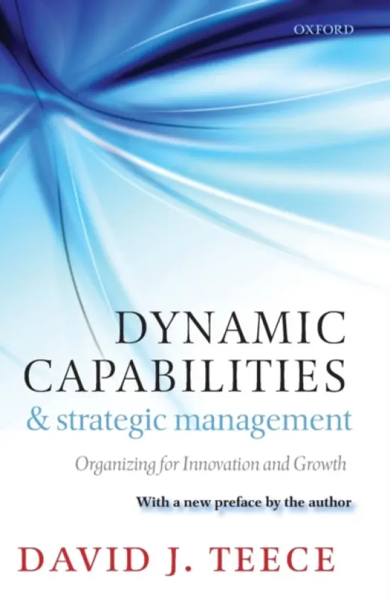 Dynamic Capabilities and Strategic Management - Teece, David J. (, Chaired Professor, University of California, Berkeley)