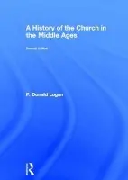 History of the Church in the Middle Ages - Logan, F Donald