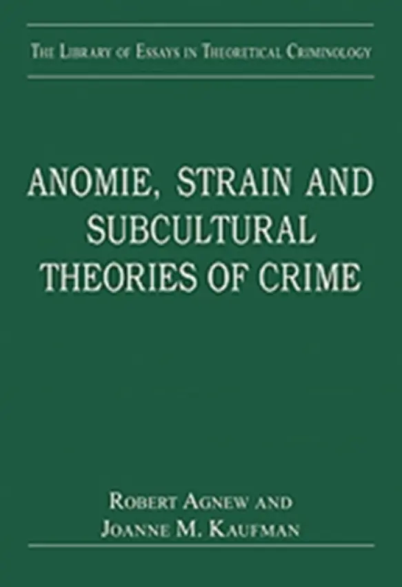 Anomie, Strain and Subcultural Theories of Crime - Kaufman, Joanne M.