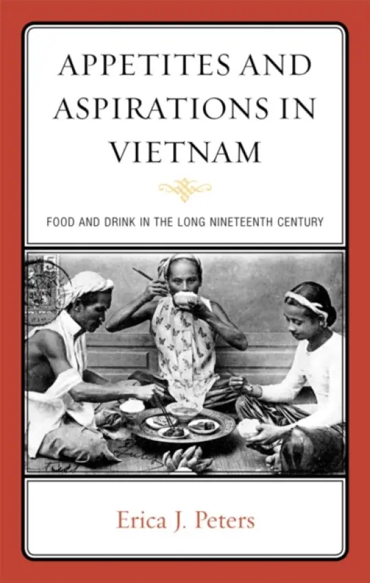 Appetites and Aspirations in Vietnam - Peters, Erica J.