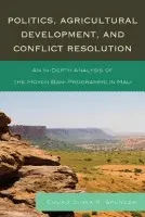 Politics, Agricultural Development, and Conflict Resolution - Spencer, Chuku-Dinka R.