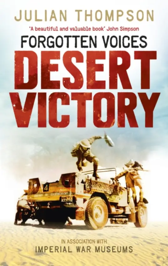 Forgotten Voices Desert Victory - Imperial War Museum a Thompson, Julian