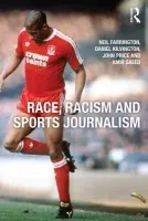 Race, Racism and Sports Journalism - Farrington, Neil a Kilvington, Daniel (Leeds Beckett University, UK) a Price, John (University of Sunderland, UK) a Saeed, Amir (University of Sunderland, UK)