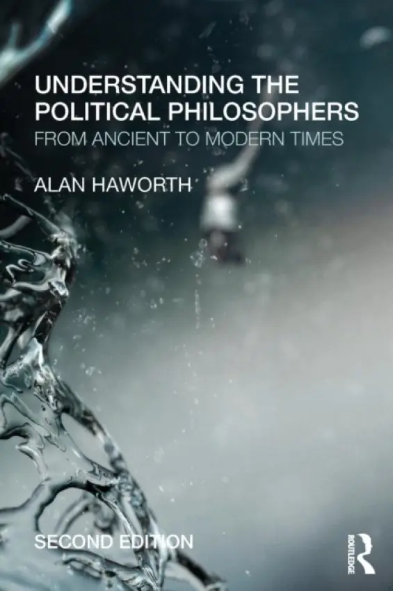 Understanding the Political Philosophers - Haworth, Alan (London Metropolitan University, UK)