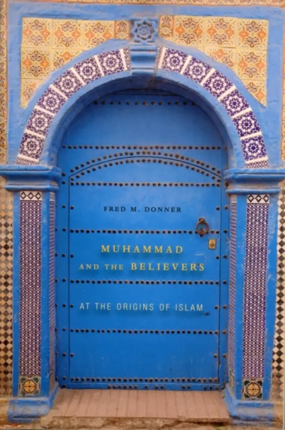 Muhammad and the Believers - Donner, Fred M.