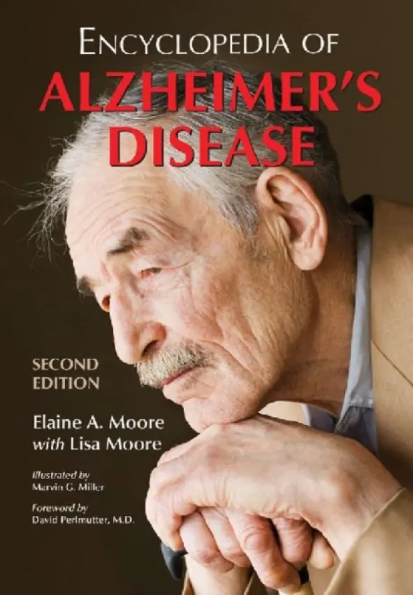 Encyclopedia of Alzheimer's Disease; With Directories of Research, Treatment and Care Facilities, 2d ed. - Moore, Elaine A.