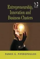 Entrepreneurship, Innovation and Business Clusters - Piperopoulos, Panos G.