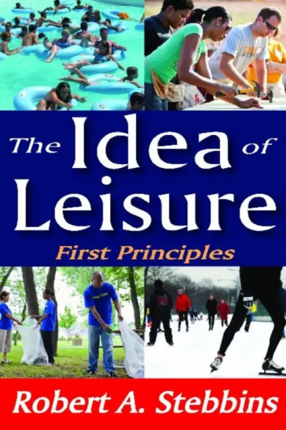 Idea of Leisure - Stebbins, Robert A.