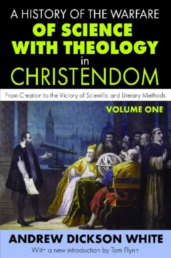 History of the Warfare of Science with Theology in Christendom - White, Andrew